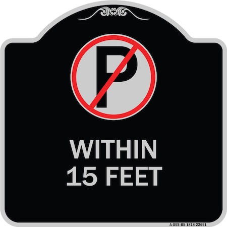Signmission No Parking Symbol Within 15 Feet Heavy-Gauge Aluminum Architectural Sign, 18" x 18", BS-1818-22691 A-DES-BS-1818-22691